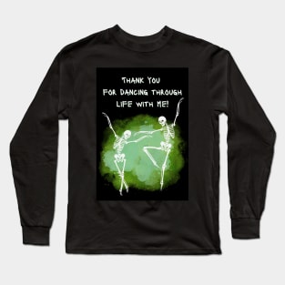 Thank You For Dancing Through Life With Me - Skeletons Dancing On Green Background Long Sleeve T-Shirt